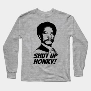 Shut Up Honky! Long Sleeve T-Shirt